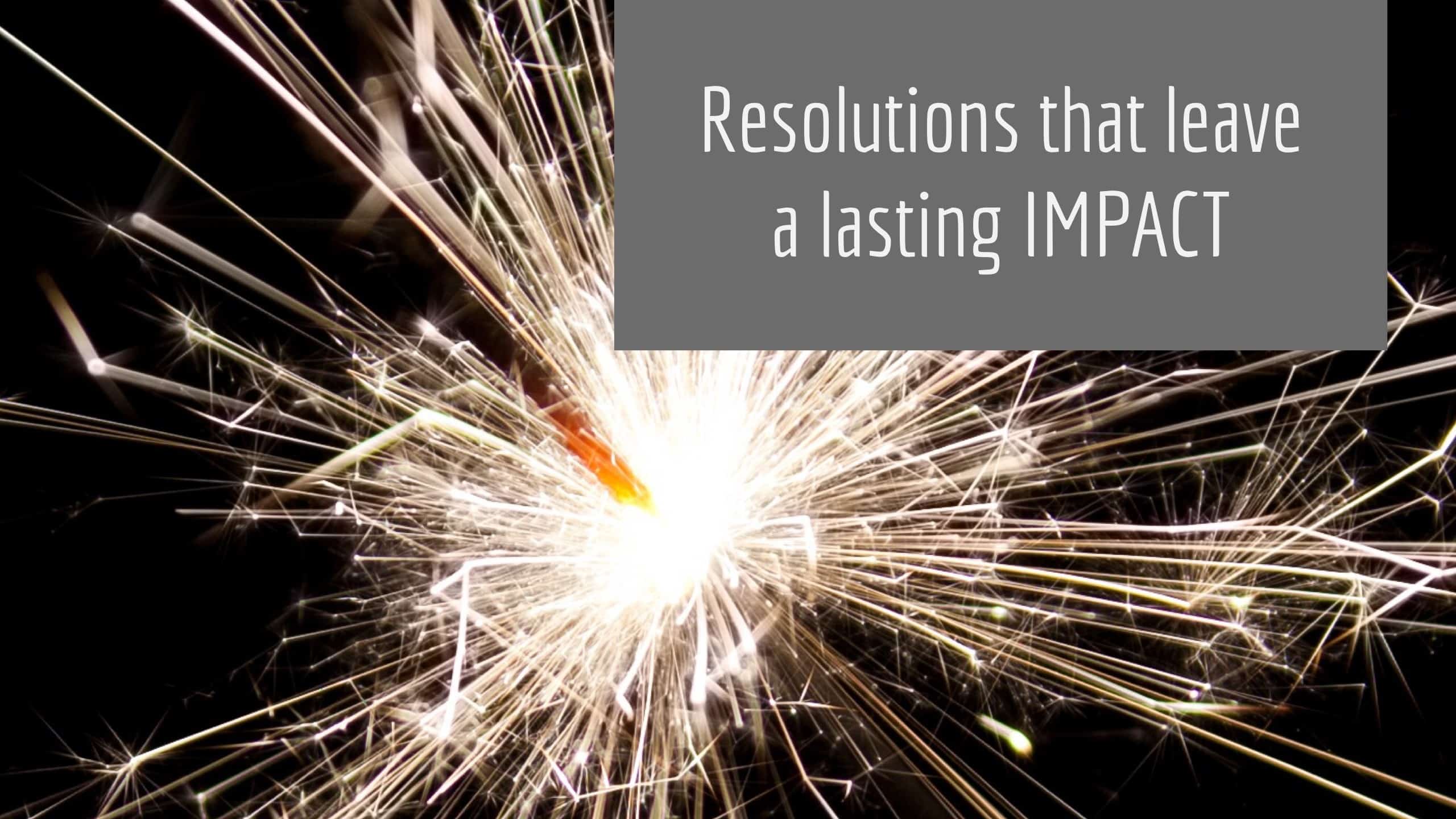 Resolutions that leave a lasting IMPACT | New Life